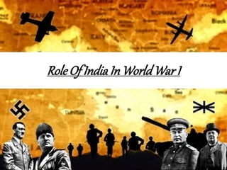 Role Of IndiaIn WorldWar I
 