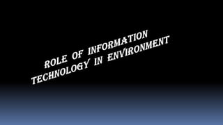 Role of information technology in environment