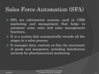 Sales Force Automation (SFA)
     SFA are information systems used in CRM
      marketing and management that helps to
  ...