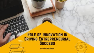 Role of Innovation in
Driving Entrepreneurial
Success
Hootan Melamed
 