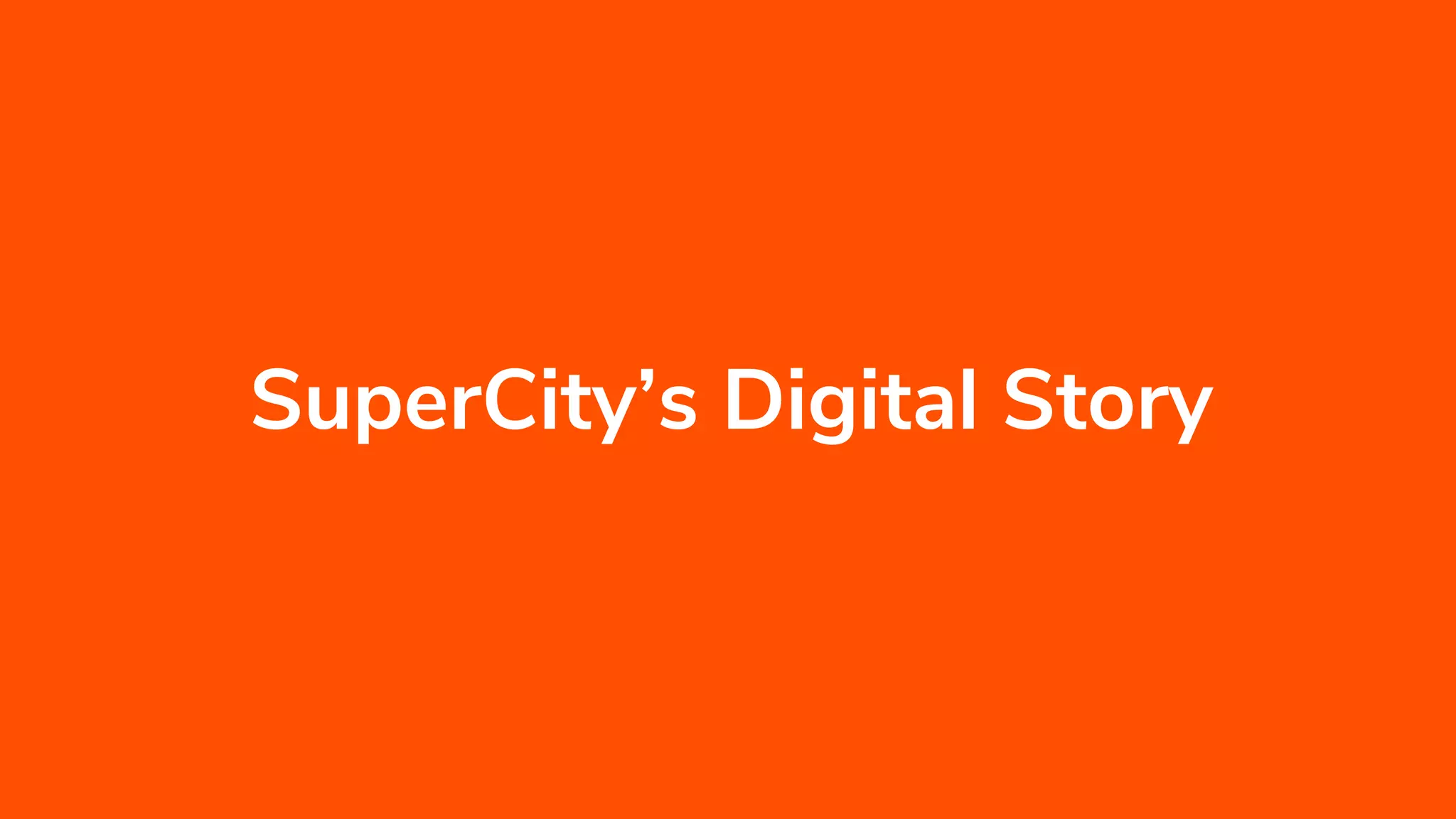 INTEGRATION SUMMIT 2019
SuperCity’s Digital Story
 