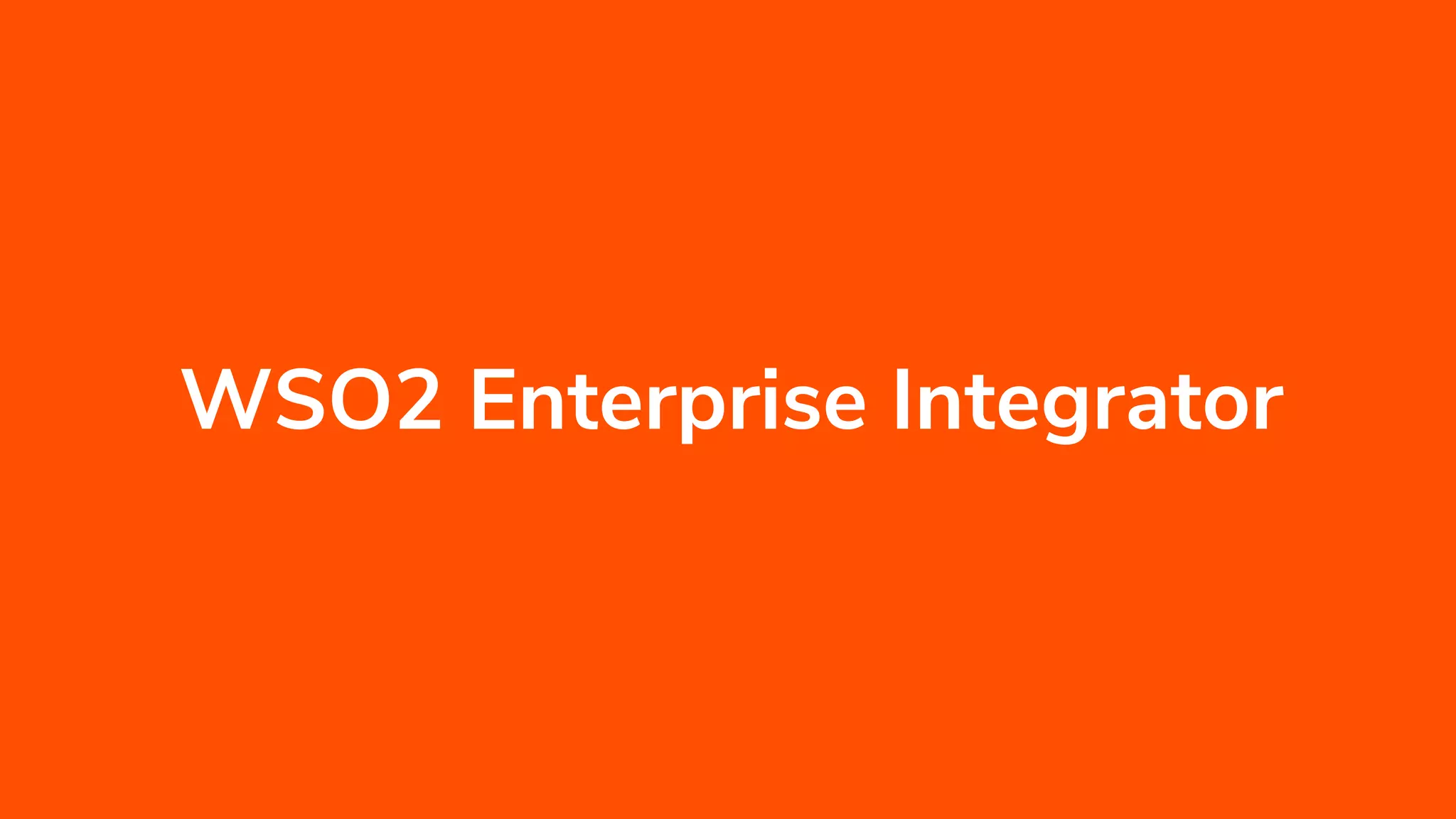 INTEGRATION SUMMIT 2019
WSO2 Enterprise Integrator
 