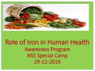 Role of Iron in Human Health
Awareness Program
NSS Special Camp
29-12-2016
 