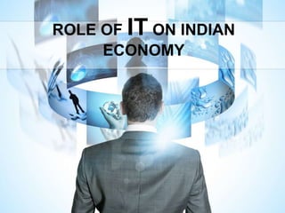 ROLE OF IT ON INDIAN
     ECONOMY
 