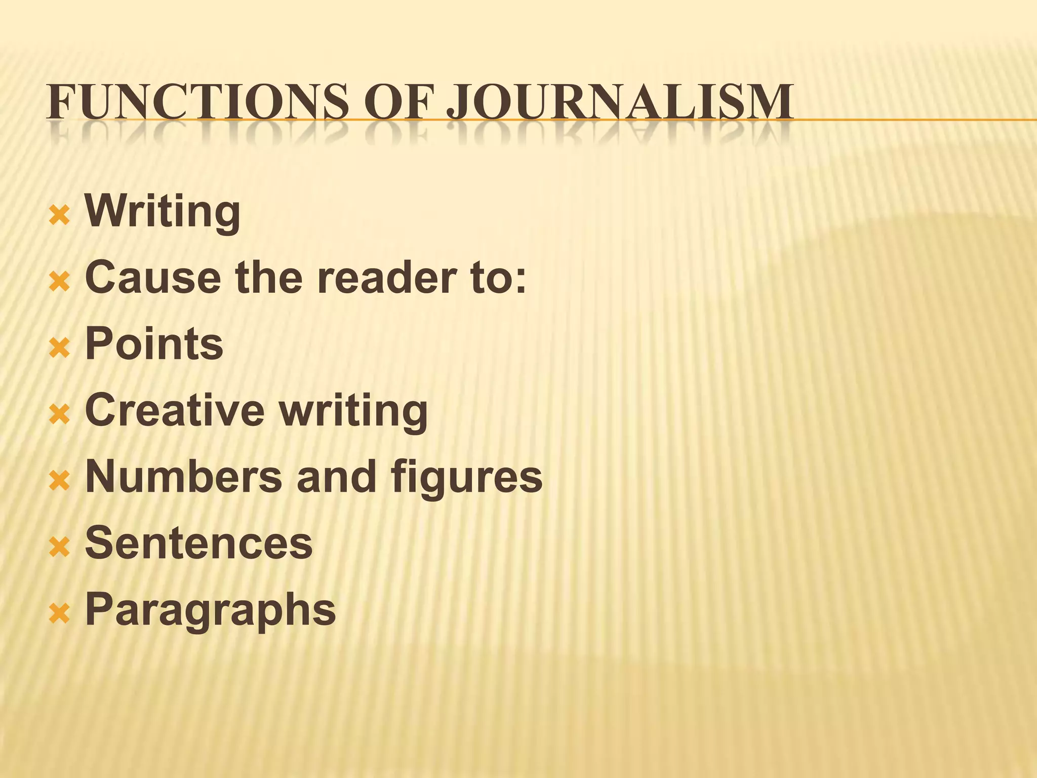 Functions of journalismWritingCause the reader to:PointsCreative writingNumbers and figuresSentencesParagraphs