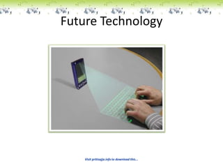 Future Technology




    Visit pritisajja.info to download this...
 