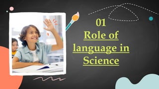 01
Role of
language in
Science
 