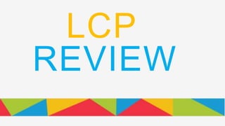 LCP
REVIEW
 