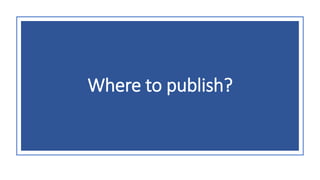 Where to publish?
 