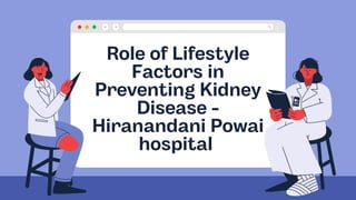 Role of Lifestyle
Factors in
Preventing Kidney
Disease -
Hiranandani Powai
hospital
 