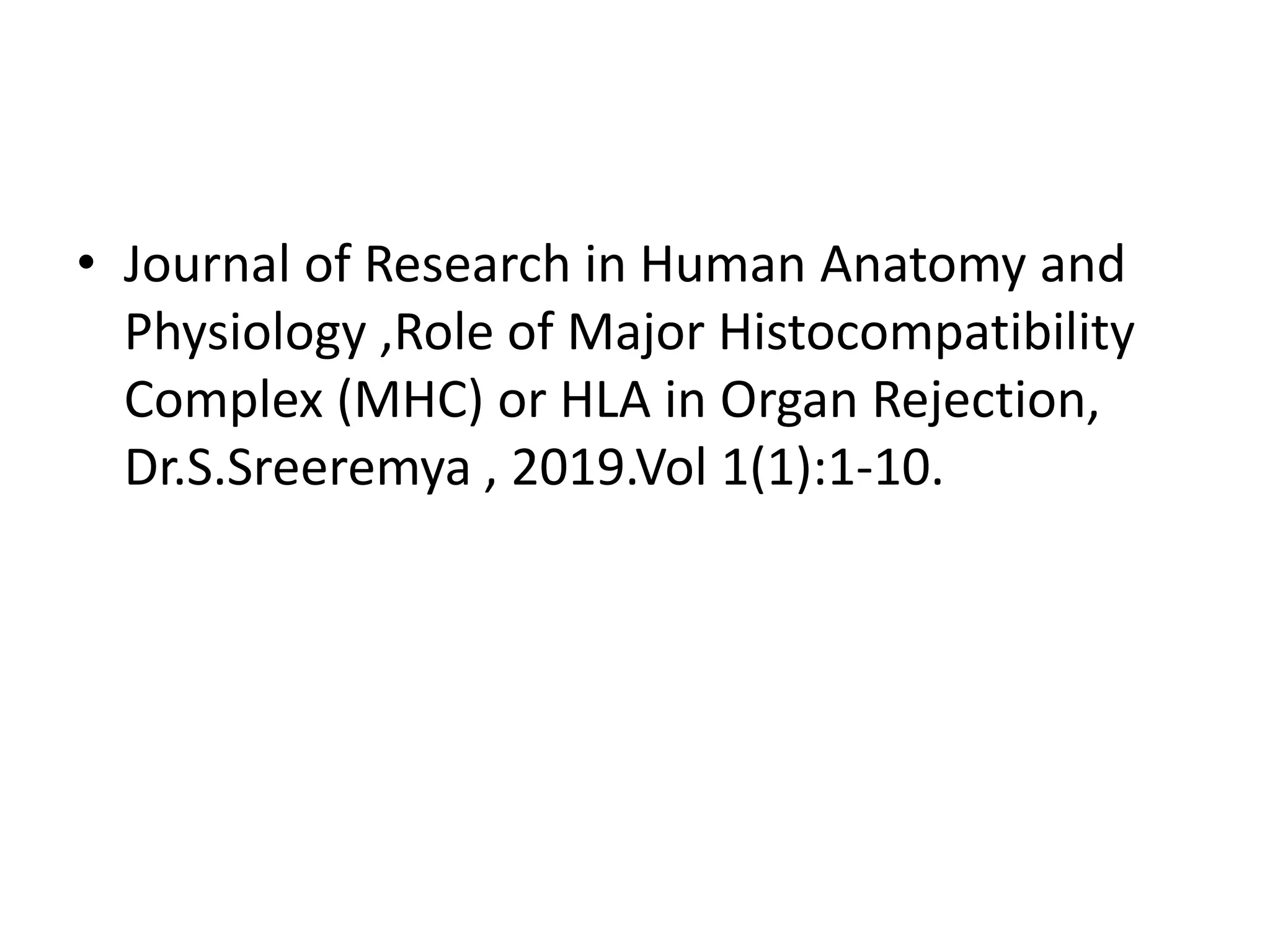 • Journal of Research in Human Anatomy and
Physiology ,Role of Major Histocompatibility
Complex (MHC) or HLA in Organ Rejection,
Dr.S.Sreeremya , 2019.Vol 1(1):1-10.
 