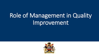Role of Management in Quality
Improvement
 