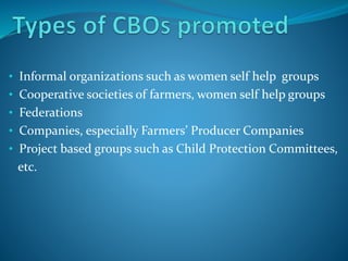 • Informal organizations such as women self help groups
• Cooperative societies of farmers, women self help groups
• Feder...