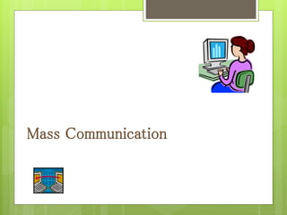 Mass Communication
 