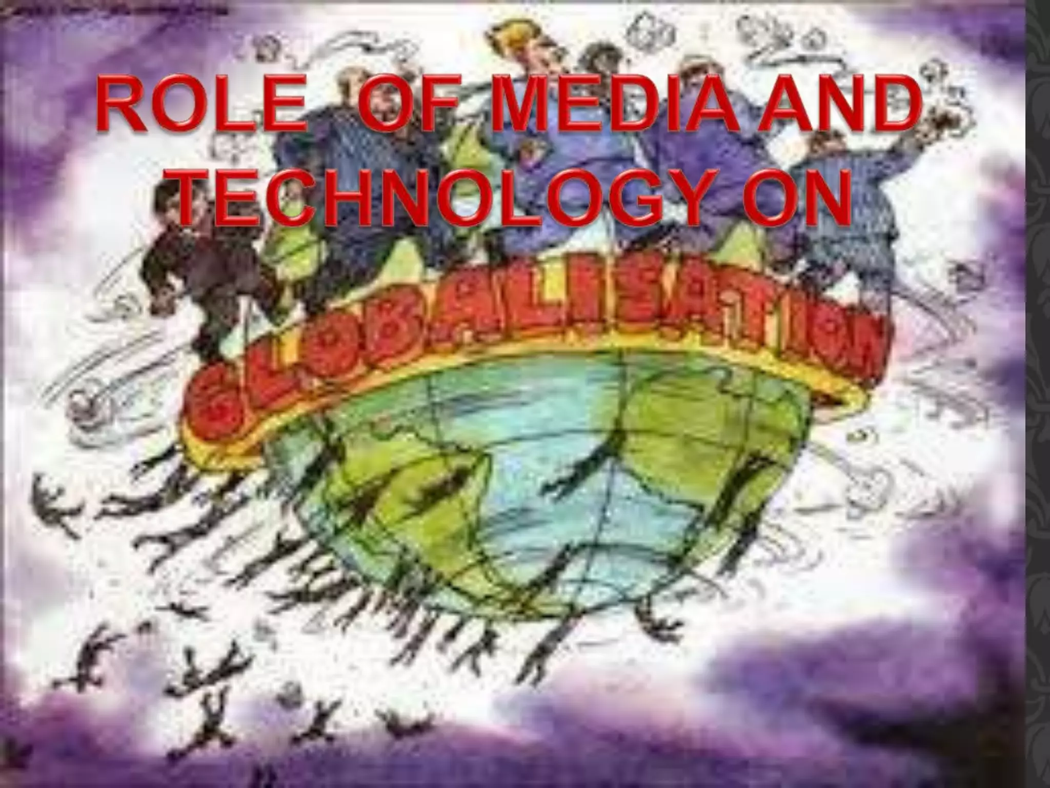 Role of media and technology in globalization | PPTX