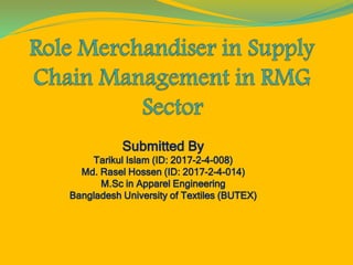 Submitted By
Tarikul Islam (ID: 2017-2-4-008)
Md. Rasel Hossen (ID: 2017-2-4-014)
M.Sc in Apparel Engineering
Bangladesh University of Textiles (BUTEX)
 