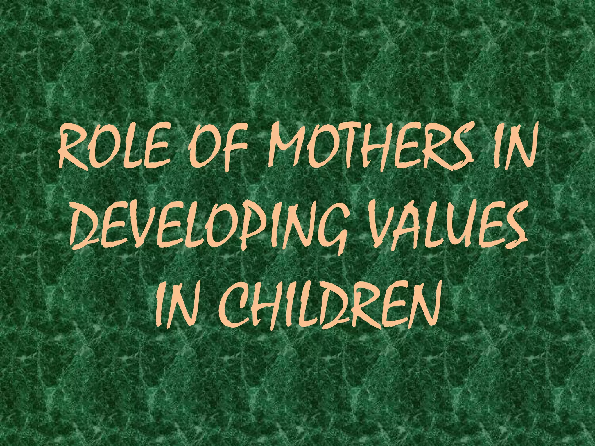 Role Of Mothers In Developing Values In Children Pp | PPTX