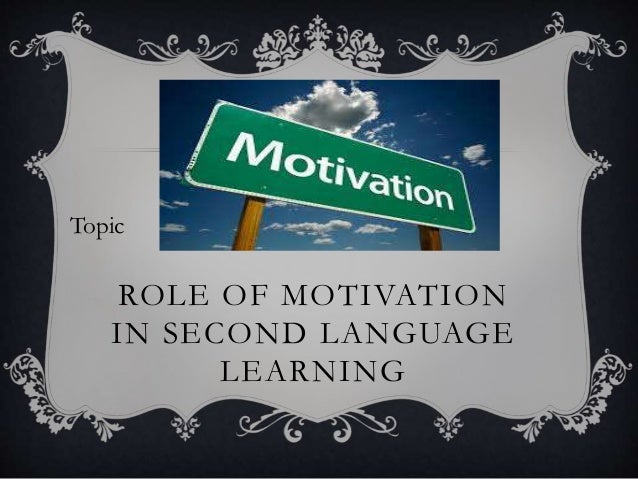 Role Of Motivation In Language Learning Role Of Motivation In Language Learning