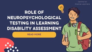 ROLE OF
NEUROPSYCHOLOGICAL
TESTING IN LEARNING
DISABILITY ASSESSMENT
READ MORE
Centre for
Diverse Learners
 