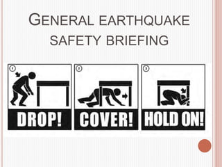 GENERAL EARTHQUAKE
SAFETY BRIEFING
 