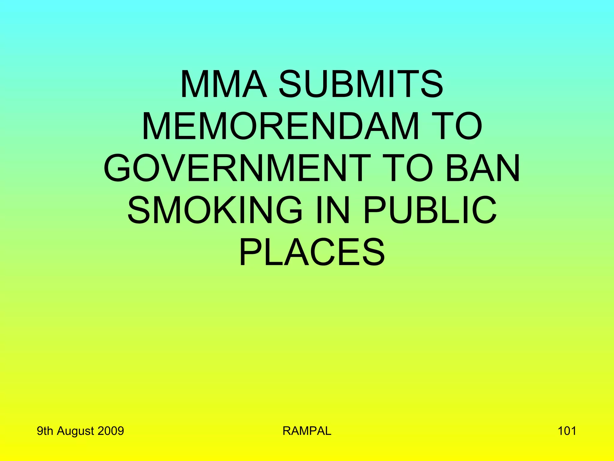 MMA SUBMITS MEMORENDAM TO GOVERNMENT TO BAN SMOKING IN PUBLIC PLACES 9th August 2009 RAMPAL 