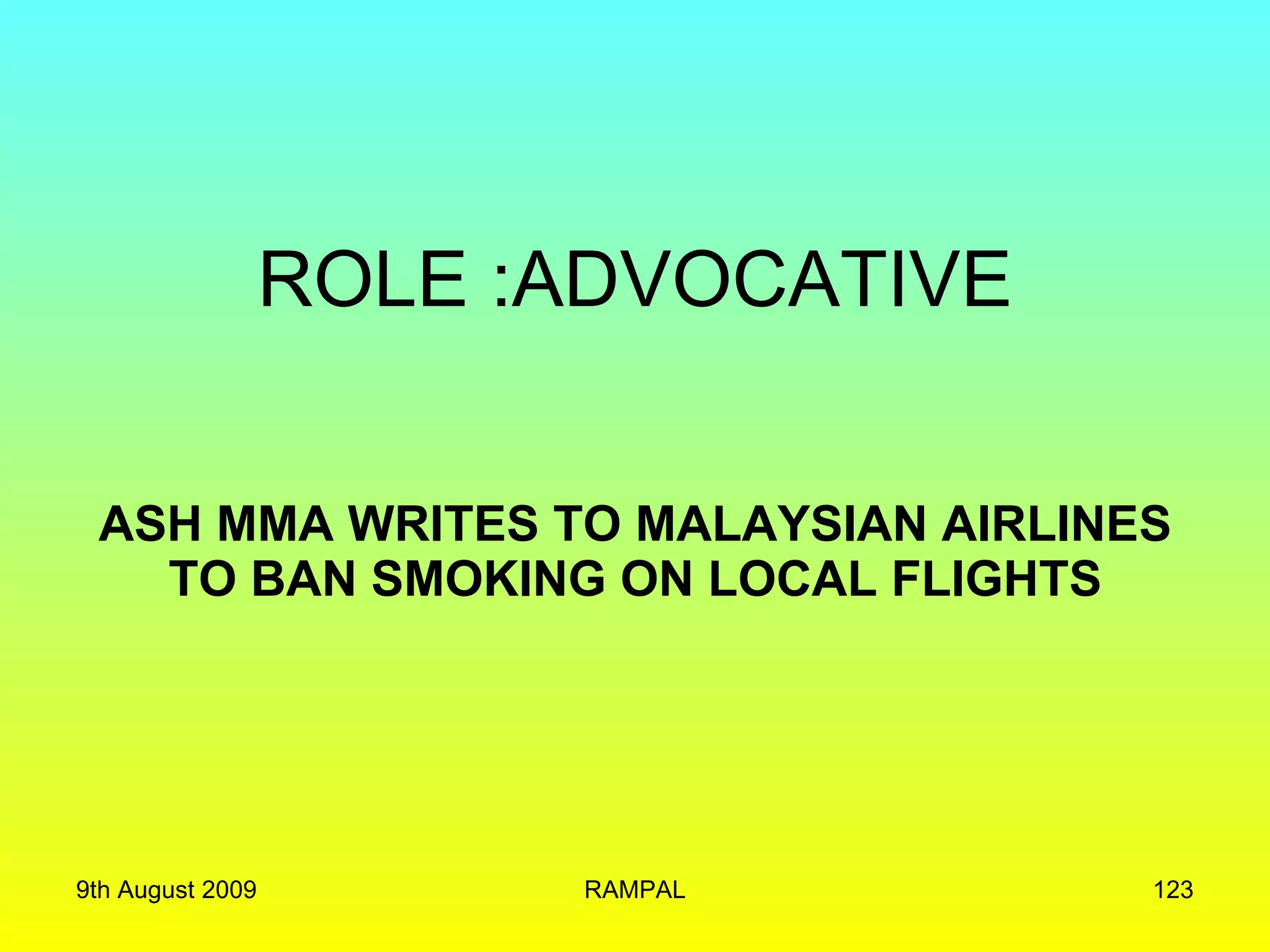 ROLE :ADVOCATIVE ASH MMA WRITES TO MALAYSIAN AIRLINES TO BAN SMOKING ON LOCAL FLIGHTS 9th August 2009 RAMPAL 