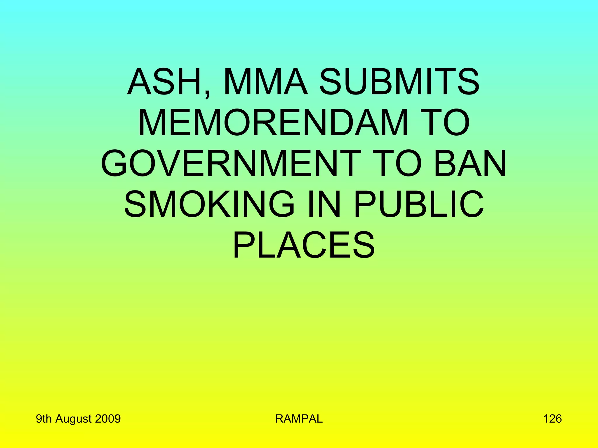 ASH, MMA SUBMITS MEMORENDAM TO GOVERNMENT TO BAN SMOKING IN PUBLIC PLACES 9th August 2009 RAMPAL 