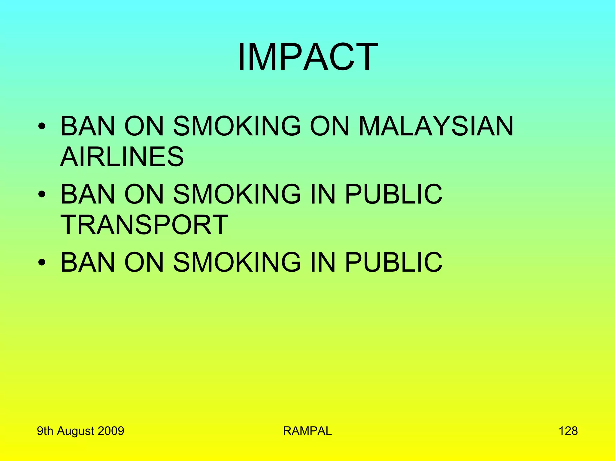 IMPACT BAN ON SMOKING ON MALAYSIAN AIRLINES BAN ON SMOKING IN PUBLIC TRANSPORT BAN ON SMOKING IN PUBLIC 9th August 2009 RAMPAL 