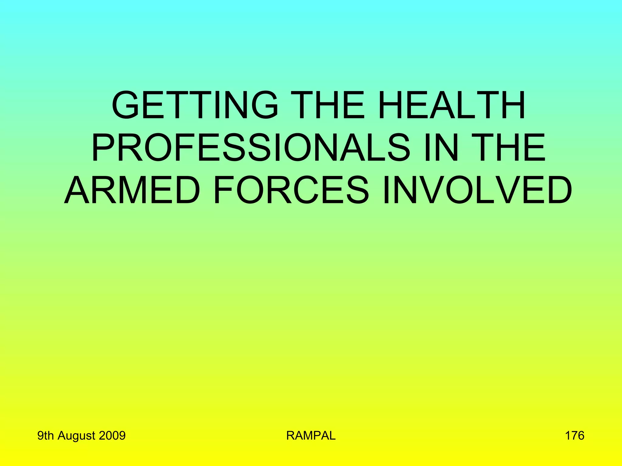 GETTING THE HEALTH PROFESSIONALS IN THE ARMED FORCES INVOLVED 9th August 2009 RAMPAL 