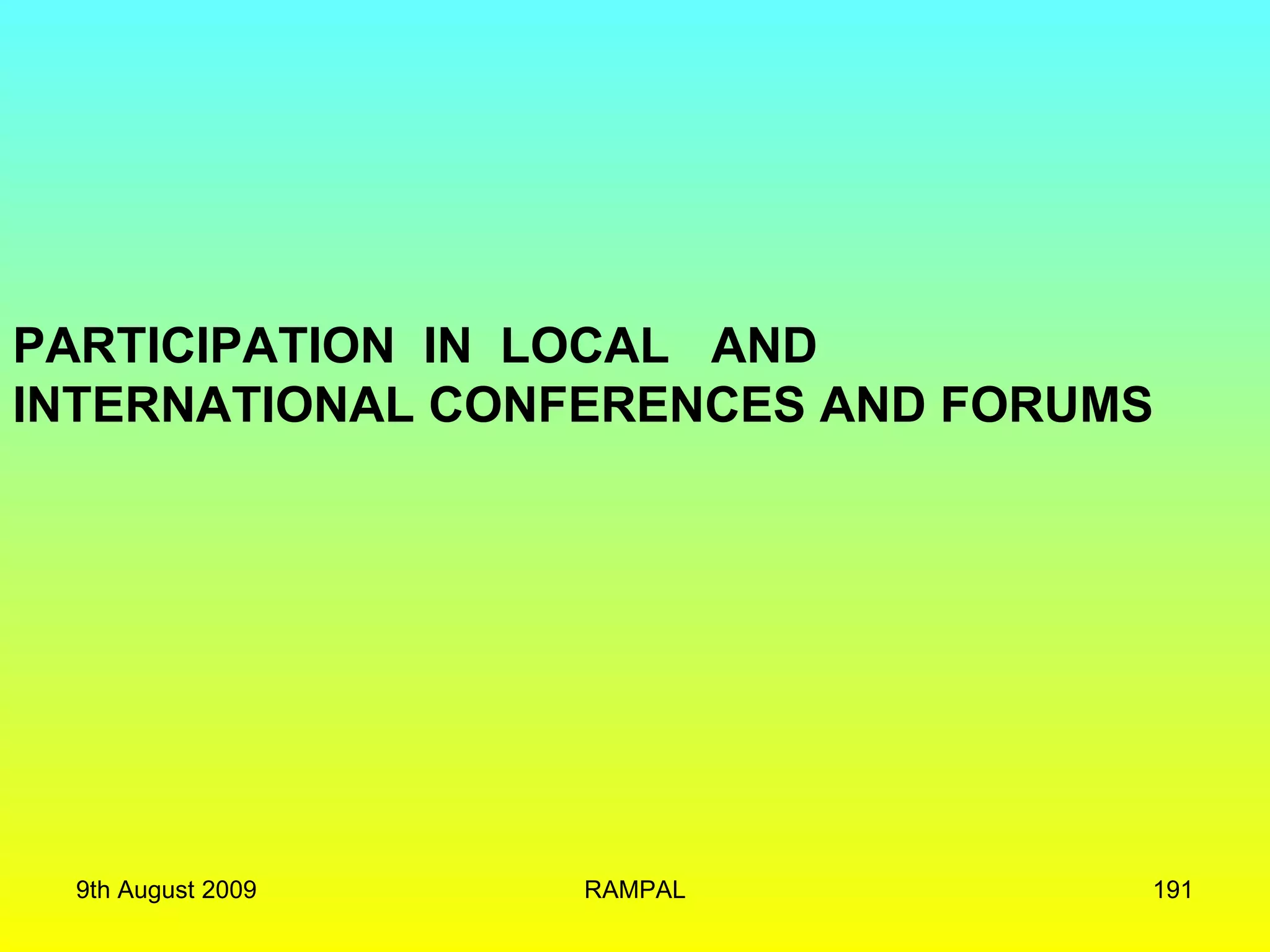PARTICIPATION  IN  LOCAL  AND INTERNATIONAL CONFERENCES AND FORUMS 9th August 2009 RAMPAL 