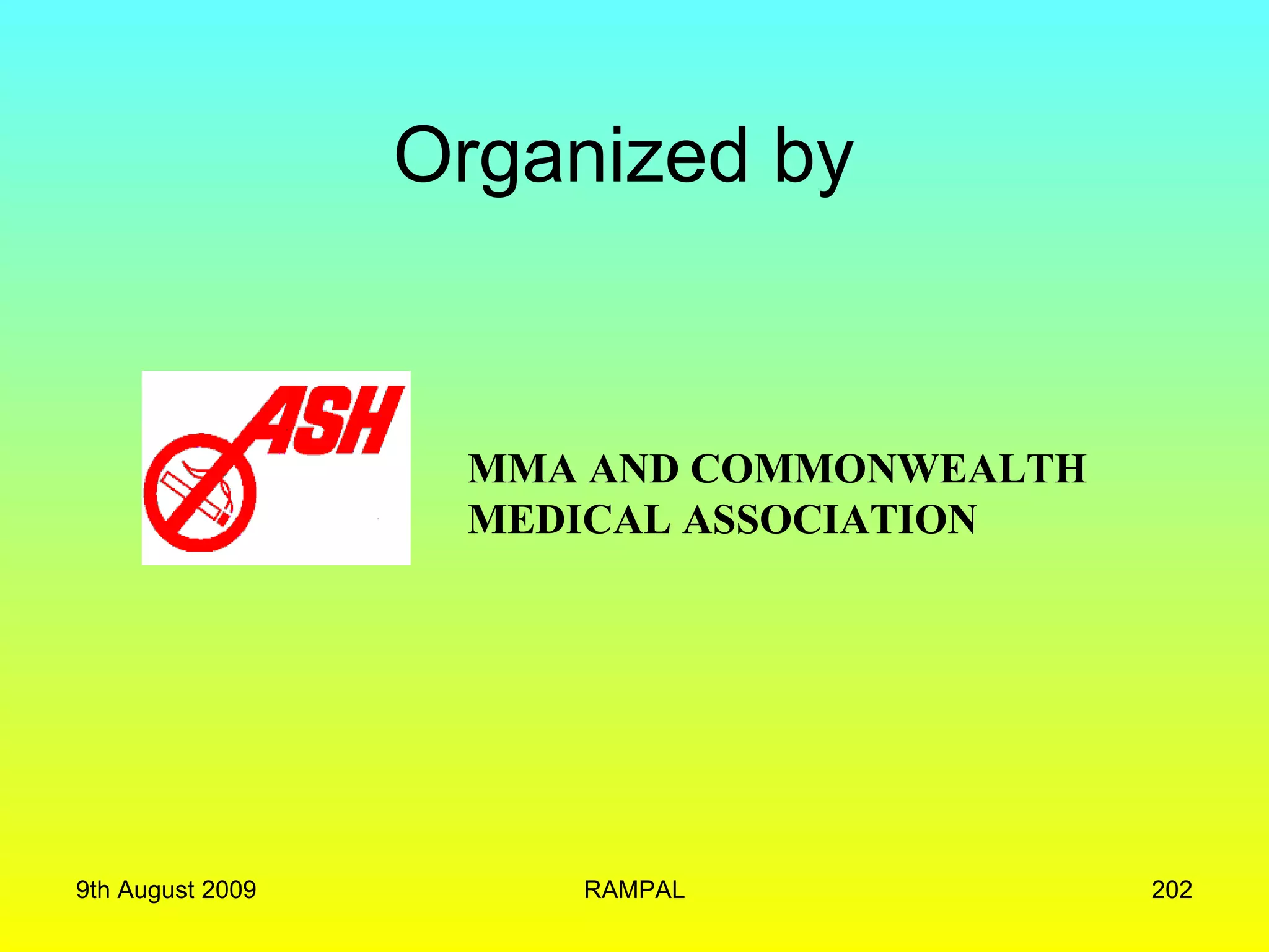 Organized by  MMA AND COMMONWEALTH MEDICAL ASSOCIATION 9th August 2009 RAMPAL 