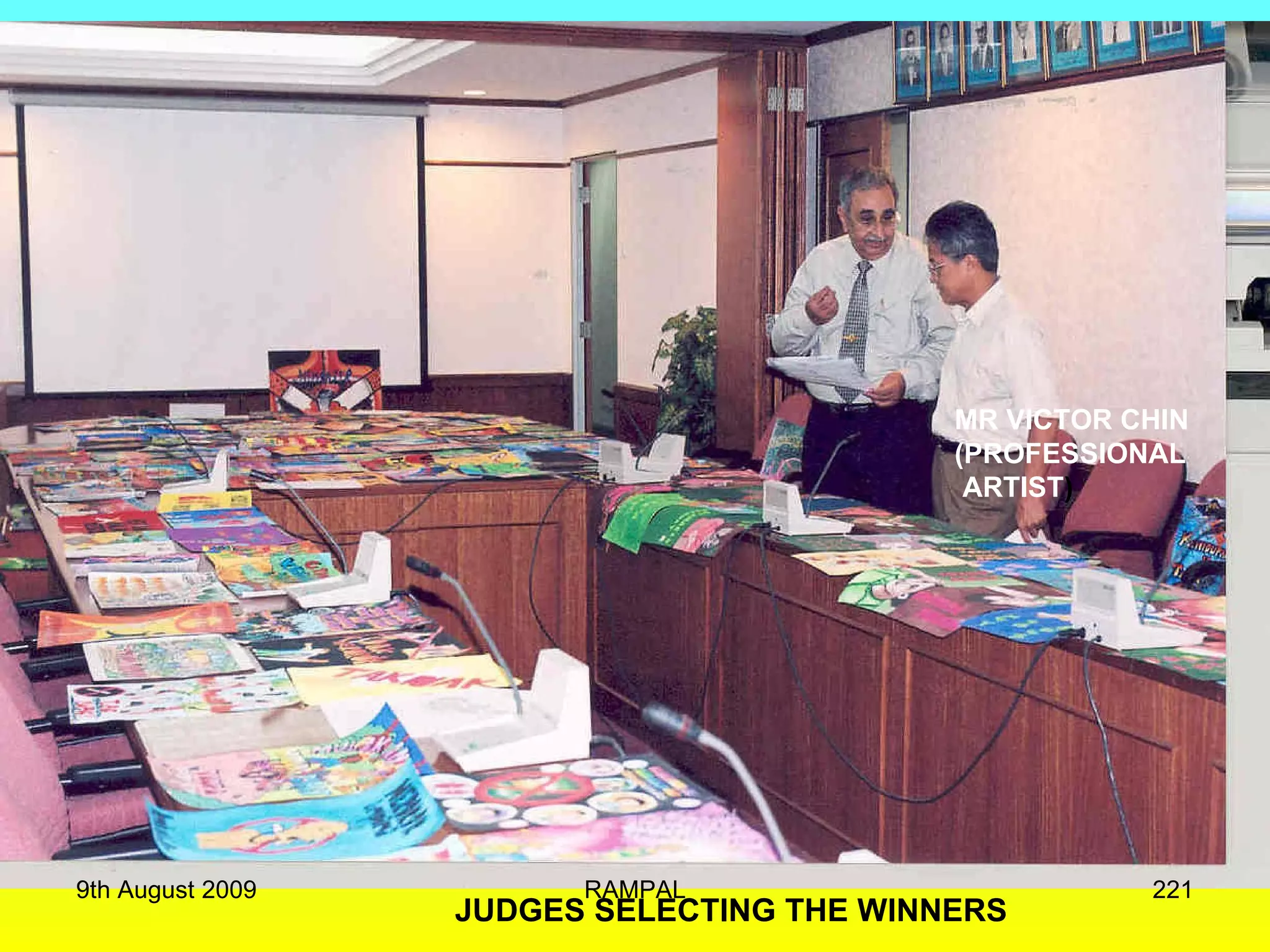 JUDGES SELECTING THE WINNERS MR VICTOR CHIN (PROFESSIONAL ARTIST ) 9th August 2009 RAMPAL 