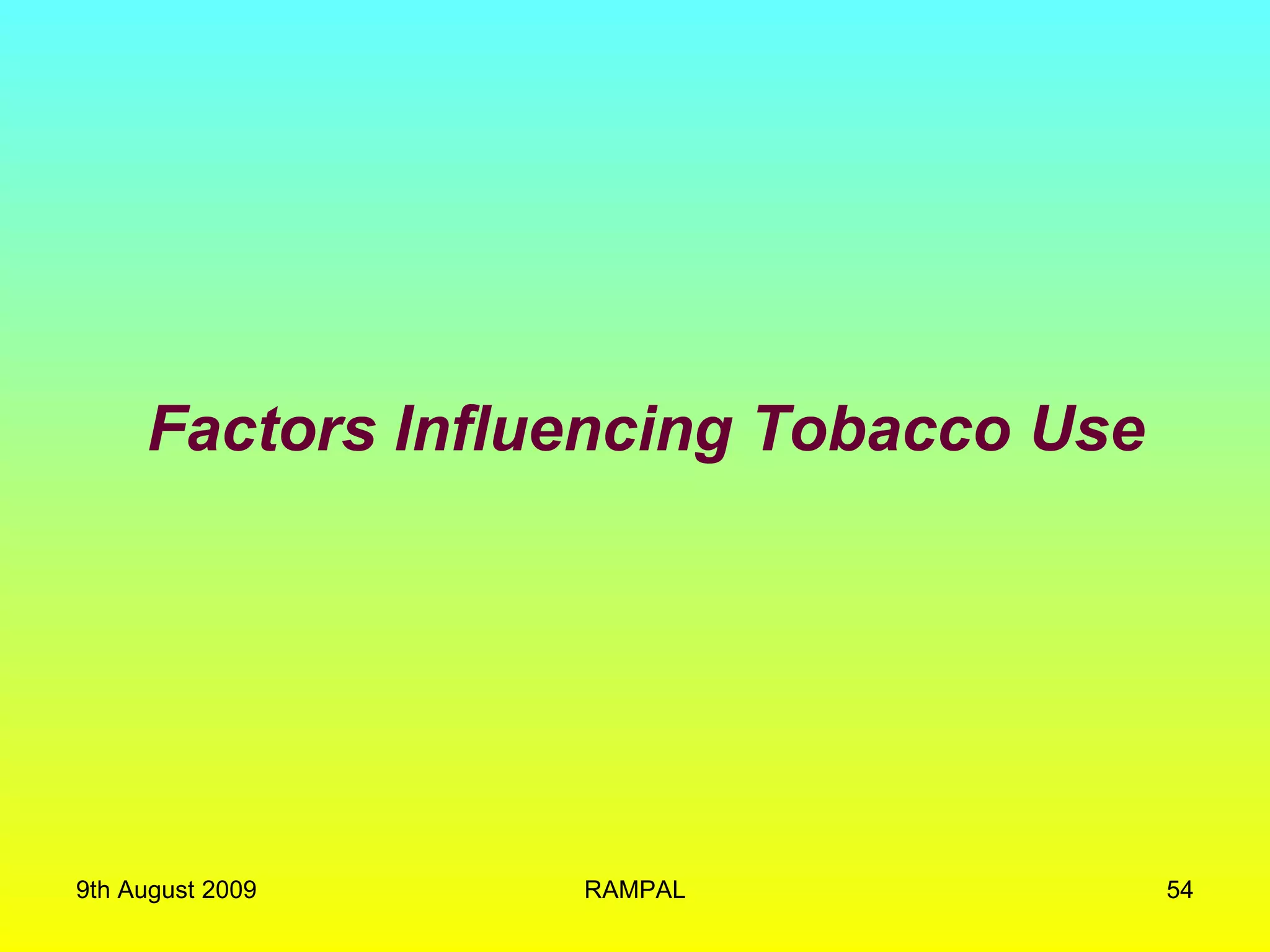 Factors Influencing Tobacco Use 9th August 2009 RAMPAL 