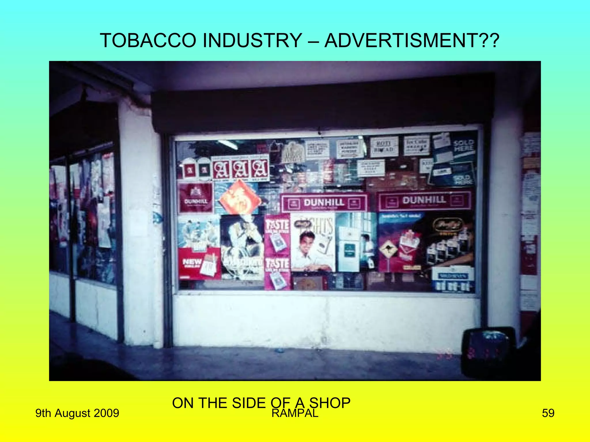 ON THE SIDE OF A SHOP TOBACCO INDUSTRY – ADVERTISMENT?? 9th August 2009 RAMPAL 