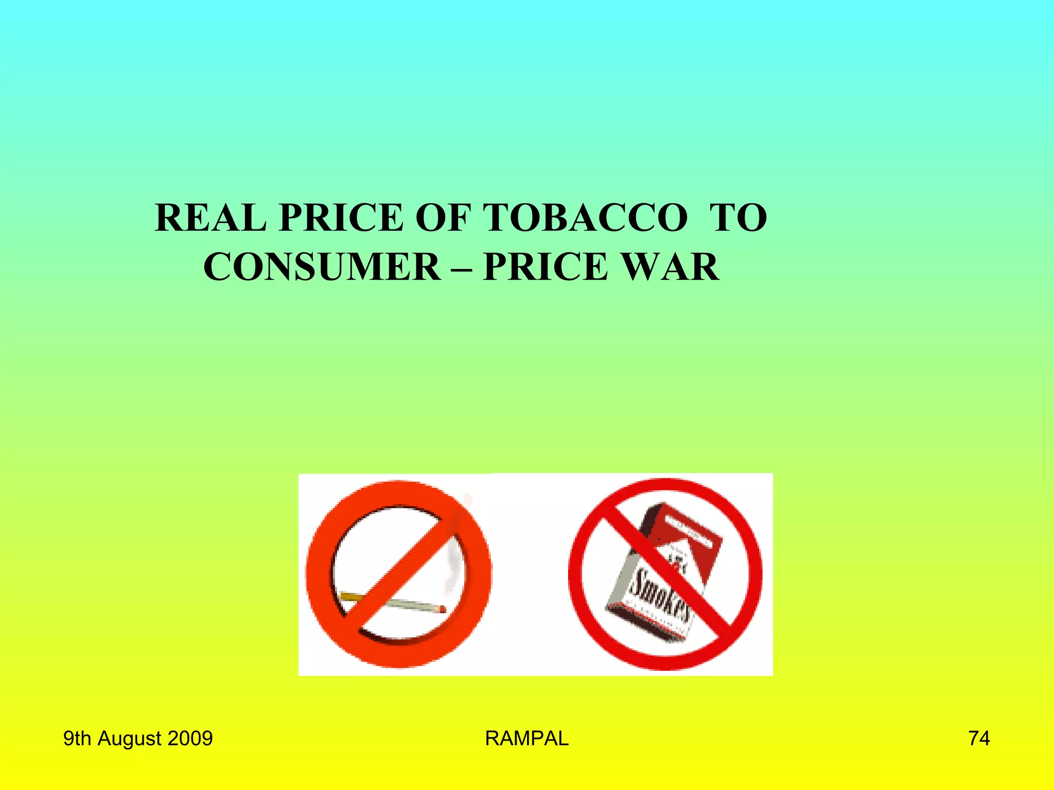 REAL PRICE OF TOBACCO  TO CONSUMER – PRICE WAR 9th August 2009 RAMPAL 