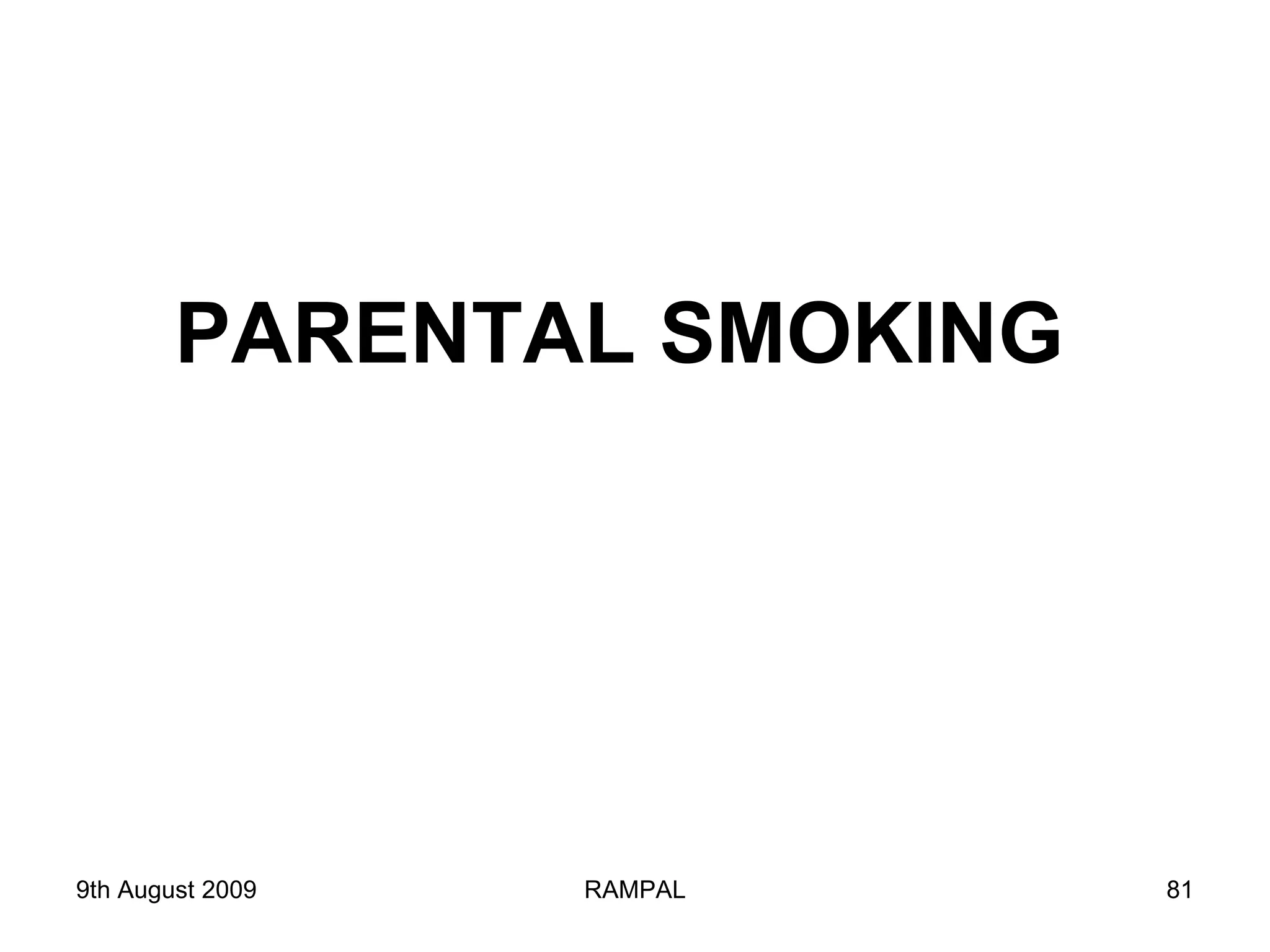 PARENTAL SMOKING 9th August 2009 RAMPAL 