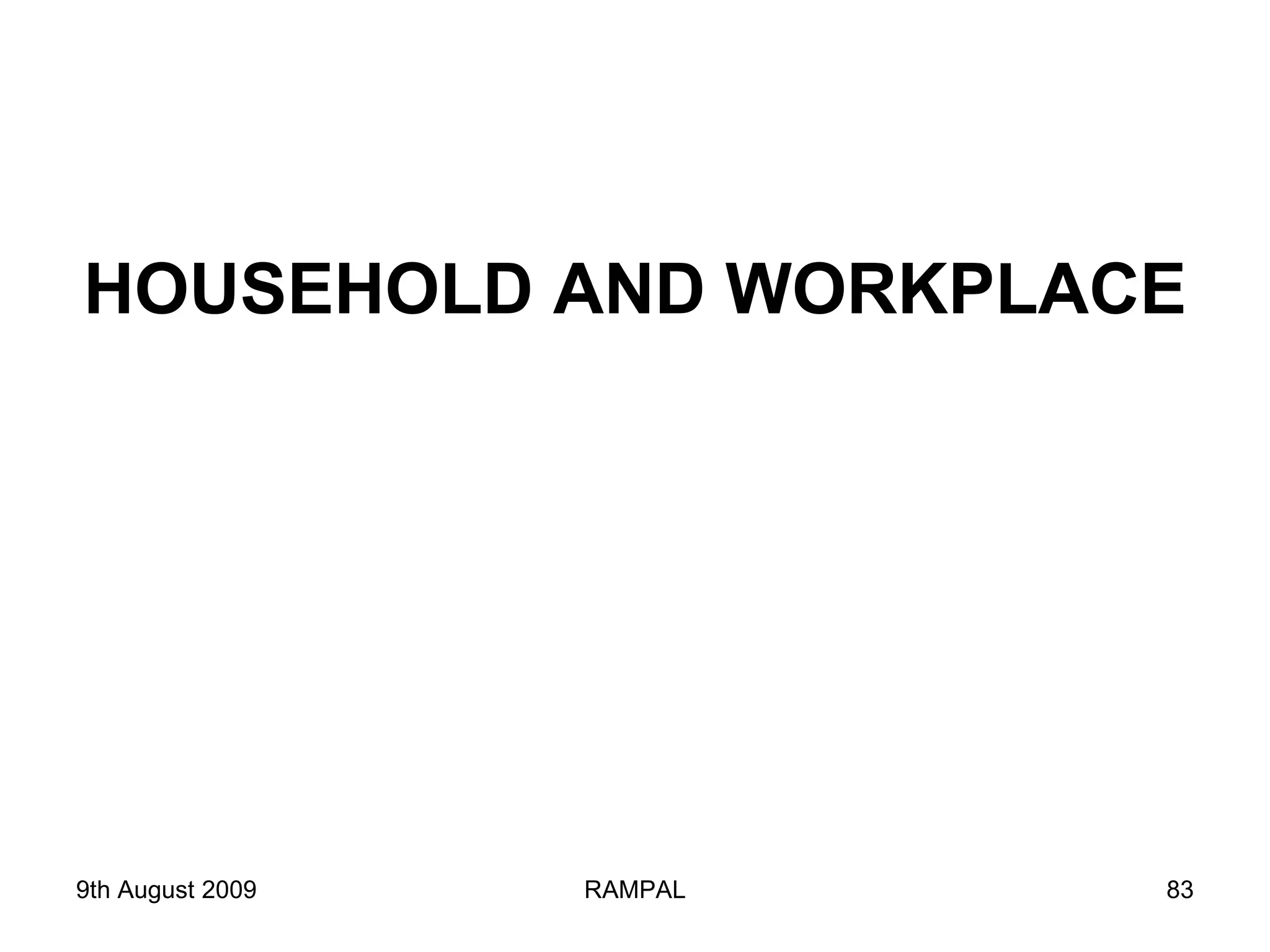 HOUSEHOLD AND WORKPLACE 9th August 2009 RAMPAL 