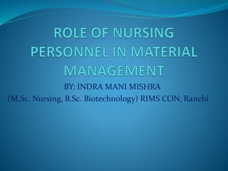 BY: INDRA MANI MISHRA
(M.Sc. Nursing, B.Sc. Biotechnology) RIMS CON, Ranchi
 