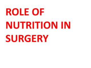 ROLE OF
NUTRITION IN
SURGERY
 