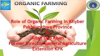 Role of organic farming A Presentation By Mr Allah Dad Khan Former ...
