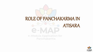 ROLE OF PANCHAKARMA IN
ATISARA
 