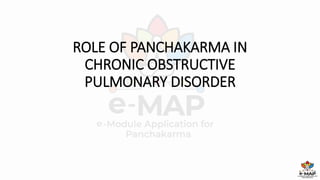 ROLE OF PANCHAKARMA IN
CHRONIC OBSTRUCTIVE
PULMONARY DISORDER
 