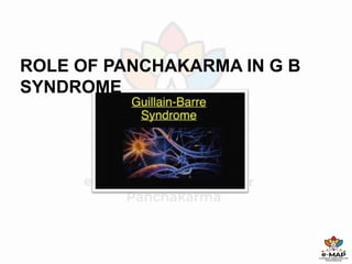 1
ROLE OF PANCHAKARMA IN G B
SYNDROME
 