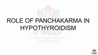 ROLE OF PANCHAKARMA IN
HYPOTHYROIDISM
By Aiswarya I V
 