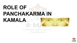 ROLE OF
PANCHAKARMA IN
KAMALA
 