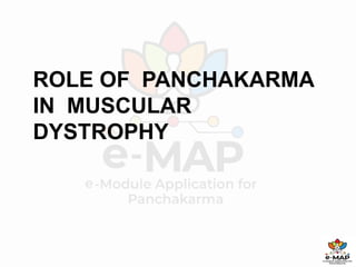 ROLE OF PANCHAKARMA
IN MUSCULAR
DYSTROPHY
 