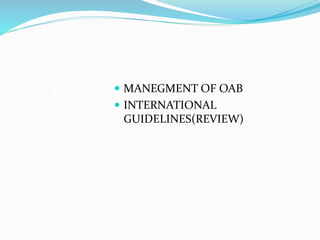  MANEGMENT OF OAB
 INTERNATIONAL
GUIDELINES(REVIEW)
 