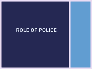 ROLE OF POLICE
 