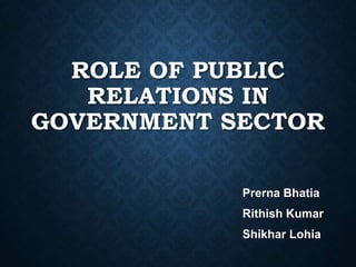 ROLE OF PUBLIC
RELATIONS IN
GOVERNMENT SECTOR
 