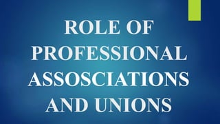 Role of professional assosciations and unions ppt | PPTX